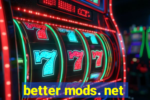 better mods. net